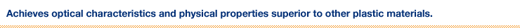 Achieves optical characteristics and physical properties superi